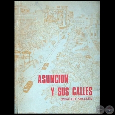 ASUNCIN Y SUS CALLES - Antecedentes Histricos - Autor: OSVALDO KALLSEN - Ao 1974